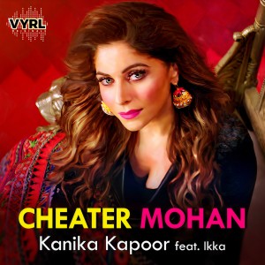 收聽Kanika Kapoor的Cheater Mohan歌詞歌曲