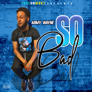 Dengarkan So Bad (Explicit) lagu dari Army Wayne dengan lirik