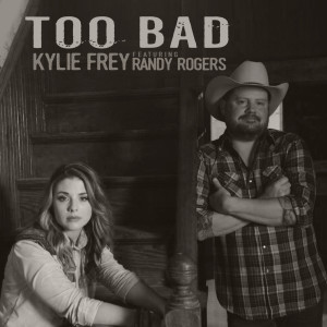 Listen to Too Bad (feat. Randy Rogers) song with lyrics from Kylie Frey