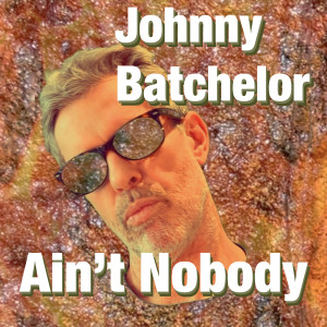 Album Ain't Nobody from Johnny Batchelor