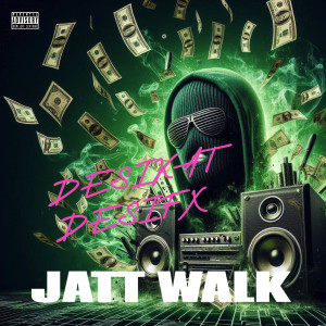 收聽Desikat的Jatt Walk (Explicit)歌詞歌曲