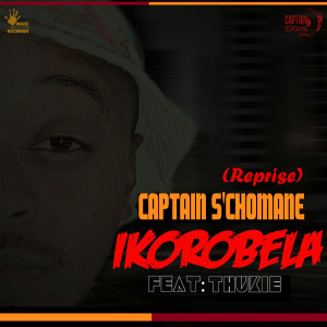 收听Captain S'chomane的Ikorobela (Reprise)歌词歌曲