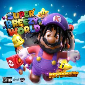 Keybreezy的專輯Super Breezy World (Explicit)