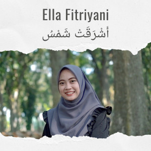 Dengarkan أَشْرَقَتْ شَمْسُ lagu dari Ella Fitriyani dengan lirik