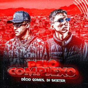 Listen to Pelo Complexo (Explicit) song with lyrics from Décio Gomes