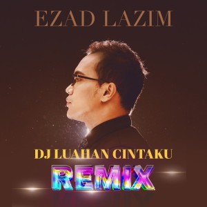 อัลบัม Dj Luahan Cintaku (Remix) ศิลปิน Ezad Lazim