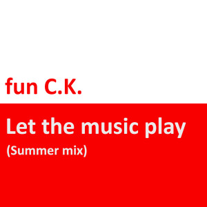 ดาวน์โหลดและฟังเพลง Let the Music Play (Summer Mix) พร้อมเนื้อเพลงจาก fun C.K.