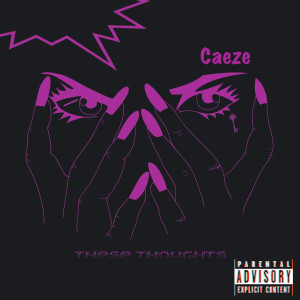 ดาวน์โหลดและฟังเพลง These Thoughts (Explicit) พร้อมเนื้อเพลงจาก Caeze