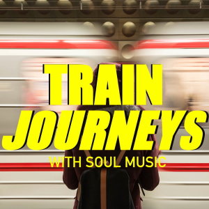 อัลบัม Train Journeys With Soul Music ศิลปิน Various Artists
