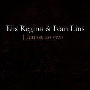 Elis Regina的專輯Elis Regina e Ivan Lins - Juntos (Ao Vivo) - EP
