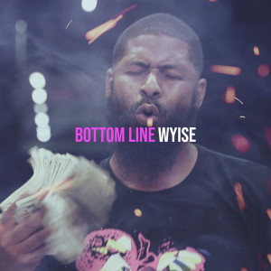 Listen to Bottom Line (Explicit) song with lyrics from Wyise