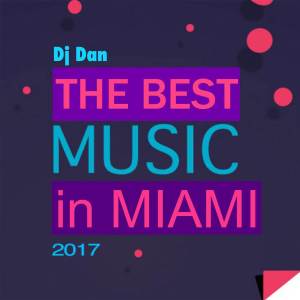 อัลบัม The Best Music In Miami 2017 ศิลปิน DJ Dan