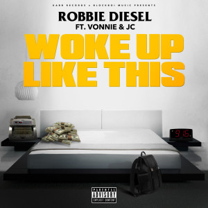 Listen to Woke up Like This (Explicit) song with lyrics from Robbie Diesel