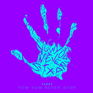 Listen to Yow Yow Never Stop (Explicit) song with lyrics from Yazzy