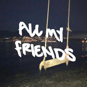 收聽Motiv的All My Friends (Explicit)歌詞歌曲