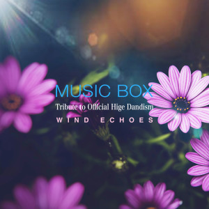 Album Tribute to Official Hige Dandism - J-Pop Hits Music Box oleh Wind Echoes
