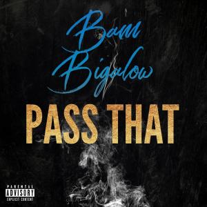 收聽Bam Bigalow的Pass that (Explicit)歌詞歌曲