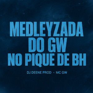 อัลบัม Medleyzada do Gw no Pique de Bh (Explicit) ศิลปิน Dj Deene Prod