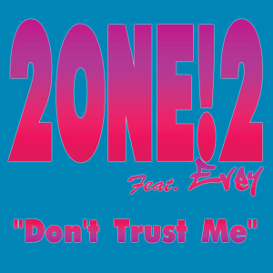 ดาวน์โหลดและฟังเพลง Don't Trust Me พร้อมเนื้อเพลงจาก 2ONE!2
