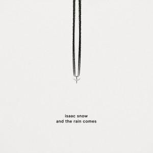 收聽Isaac Snow的And the Rain Comes歌詞歌曲