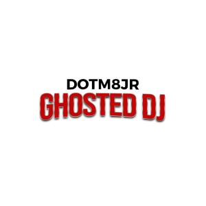 DOTM8JR的專輯Ghosted DJ