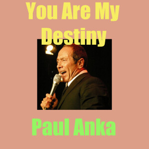 收聽Paul Anka的You Are My Destiny (其他)歌詞歌曲