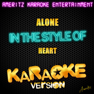 收聽Ameritz Karaoke Standards的Alone (In the Style of Heart) [Karaoke Version] (Karaoke Version)歌詞歌曲