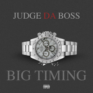 Listen to Big Timing (Explicit) song with lyrics from Judge Da Boss