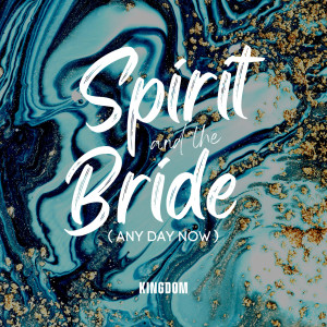 Listen to Spirit and the Bride(Any Day Now) song with lyrics from Kingdom