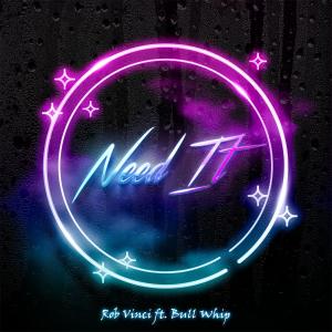 收聽Rob Vinci的Need It (feat. Bull Whip)歌詞歌曲