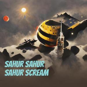Listen to Sahur Sahur Sahur Scream song with lyrics from DJ KELARA