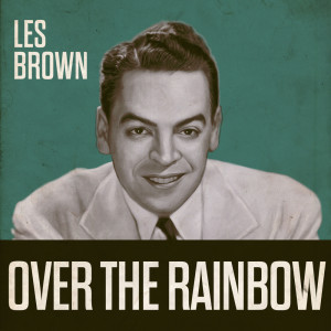 Les Brown & His Orchestra的專輯Over The Rainbow