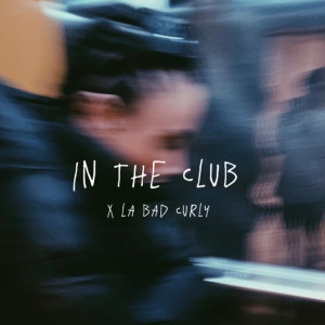 收聽La Bad Curly的In The Club歌詞歌曲