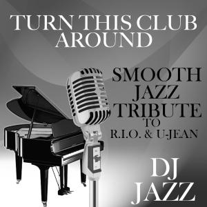 收聽DJ Jazz的Turn This Club Around (Smooth Jazz Tribute to R.I.O. & U-Jean)歌詞歌曲