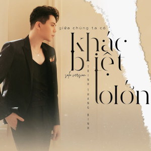 收聽Trinh Thang Bình的Khác Biệt To Lớn歌詞歌曲