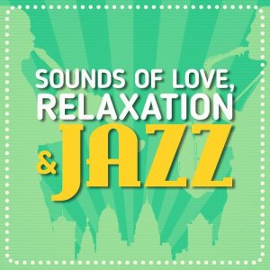Smooth Jazz Sexy Songs的專輯Sounds of Love, Relaxation & Jazz