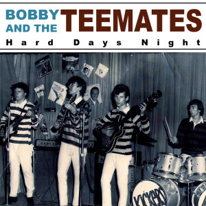 Bobby of the Teemates的專輯Hard Days Night