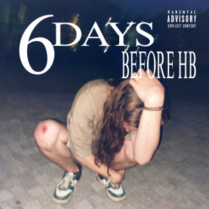 Album 6 DAYS BEFORE HB (Explicit) from 