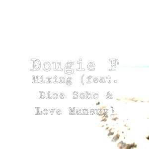 收聽Dougie F的Mixing (feat. Dice Soho & Love Mansuy) (Explicit)歌詞歌曲