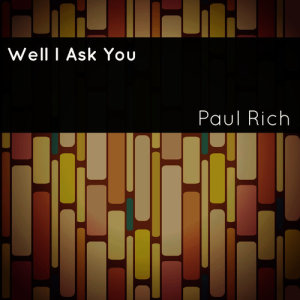Paul Rich的專輯Well I Ask You