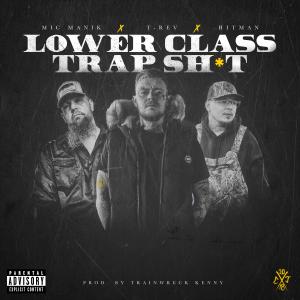 收聽T-REV的Lower Class Trap Shit (feat. Hitman & Mic Manik) (Single Version) (Explicit)歌詞歌曲