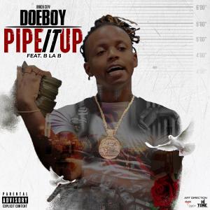 ดาวน์โหลดและฟังเพลง Pipe It Up (feat. B la B) (Explicit) พร้อมเนื้อเพลงจาก Brick City Doeboy