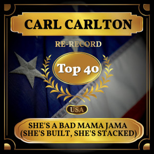 收听Carl Carlton的She's a Bad Mama Jama (She's Built, She's Stacked) (Rerecorded)歌词歌曲