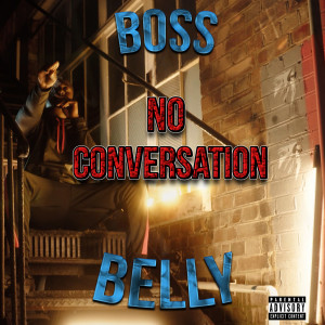 Dengarkan No Conversation (Explicit) lagu dari Boss Belly dengan lirik