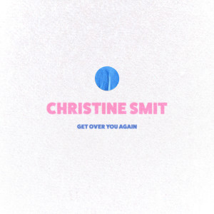 收听Christine Smit的Get over You Again歌词歌曲