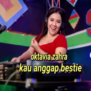 Album Akau Anggap Bestie from oktavia zahra