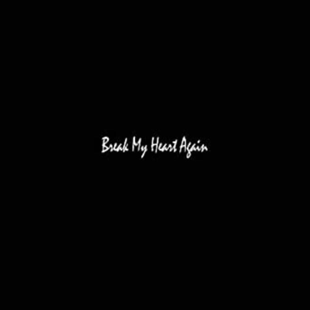 Break My Heart Again
