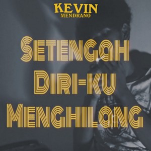 Dengarkan Setengah Diriku Menghilang lagu dari Kevin Mendrano dengan lirik