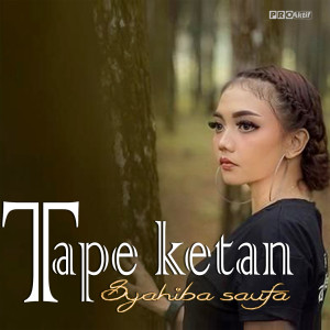 Dengarkan lagu Tape Ketan nyanyian Syahiba Saufa dengan lirik