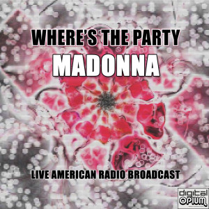 收聽Madonna的Where's The Party (Live)歌詞歌曲